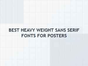 Best Heavy Weight Sans Serif Fonts for Posters – Bold Display Picks