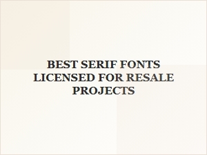 Best Serif Fonts Licensed for Commercial Resale Projects