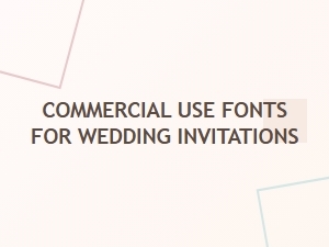 Best Commercial Use Fonts for Wedding Invitations