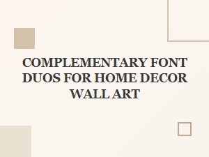Beautiful Complementary Font Duos for Home Decor Wall Art