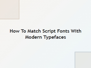 How to Pair Script Fonts with Modern Typefaces for Stunning Designs