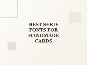 Best Serif Fonts for Handmade Cards to Elevate Your Designs