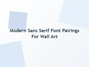 Modern Sans Serif Font Pairings for Wall Art